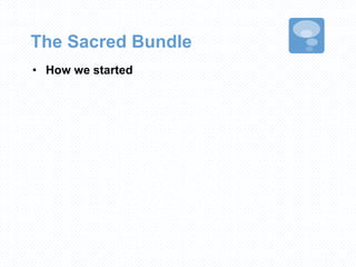 The Sacred Bundle
• How we started
 