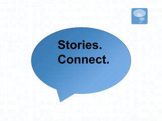 Stories.
Connect.
 