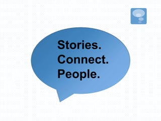 Stories.
Connect.
People.
 