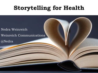 Storytelling for Health Nedra Weinreich Weinreich Communications @Nedra 