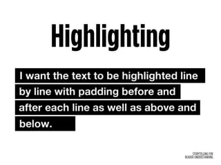 STORYTELLING FOR
READER UNDERSTANDING
Highlighting
 