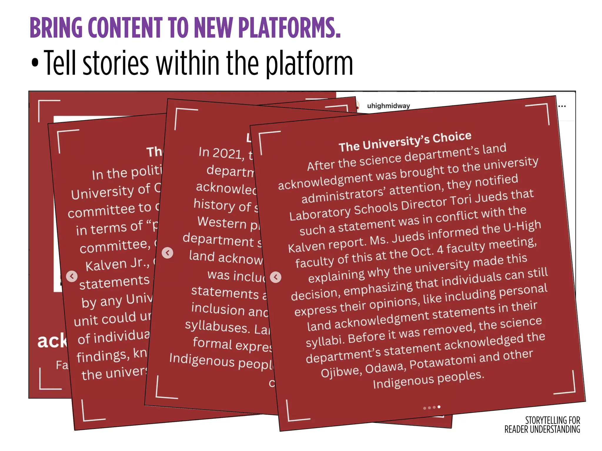 STORYTELLING FOR
READER UNDERSTANDING
BRING CONTENT TO NEW PLATFORMS.
•Tell stories within the platform
 