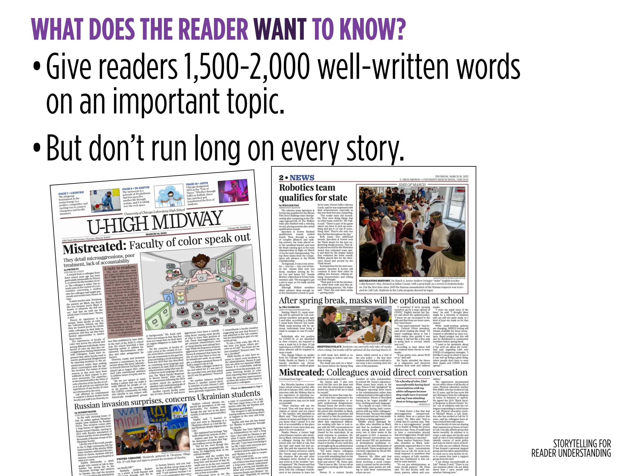 STORYTELLING FOR
READER UNDERSTANDING
WHAT DOES THE READER WANT TO KNOW?
•Give readers 1,500-2,000 well-written words
on an important topic.
•But don’t run long on every story.
 