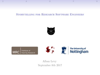 S A D P B
Storytelling for Research Software Engineers
Alban Levy
Septembre 8th 2017
 