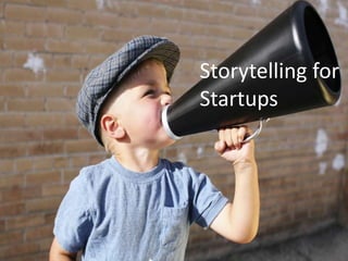 Storytelling for 
Startups 
 