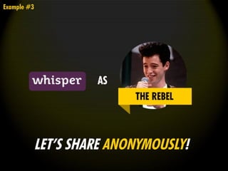 LET’S SHARE ANONYMOUSLY!
AS
Example #3
 