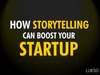 HOW STORYTELLING
STARTUP
CAN BOOST YOUR
 