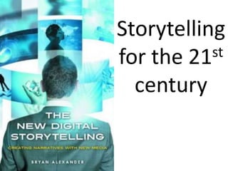 Storytelling 
for the 21st 
century 
 