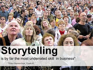 Storytelling is by far the most underrated skill  in business**<br />*Gary Vaynerchuk, Crush It! <br />Draft Version 0.07<...