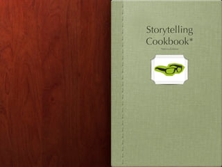 Storytelling
Cookbook*
   *Micro-Edition
 