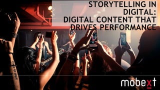 STORYTELLING IN
DIGITAL:
DIGITAL CONTENT THAT
DRIVES PERFORMANCE
 