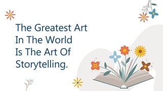 The Greatest Art
In The World
Is The Art Of
Storytelling.
 