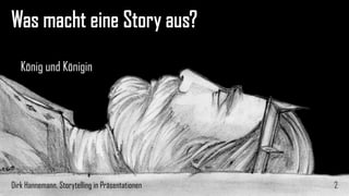 Was macht eine Story aus? 
2 
König und Königin 
Dirk Hannemann, Storytelling in Präsentationen  