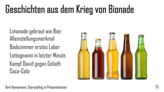 Kritik an Storytelling, süßes Gift 
Geistiges Popcorn? 
Standardisiertes Denken? 
Dilemma: Auch Kritik an Story als Story erzählt, z.B. Wiedergeburt : „Früher habe ich Stories erzählt…“ 
25 
Dirk Hannemann, Storytelling in Präsentationen  