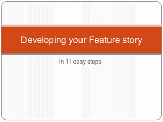 In 11 easy steps Developing your Feature story 