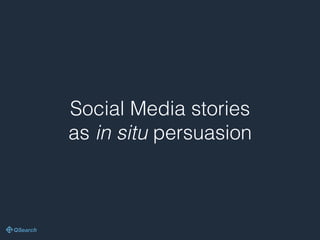Social Media stories
as in situ persuasion
 