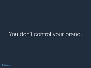 You don’t control your brand.
 