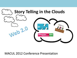 Story Telling in the Clouds




MACUL 2012 Conference Presentation
 