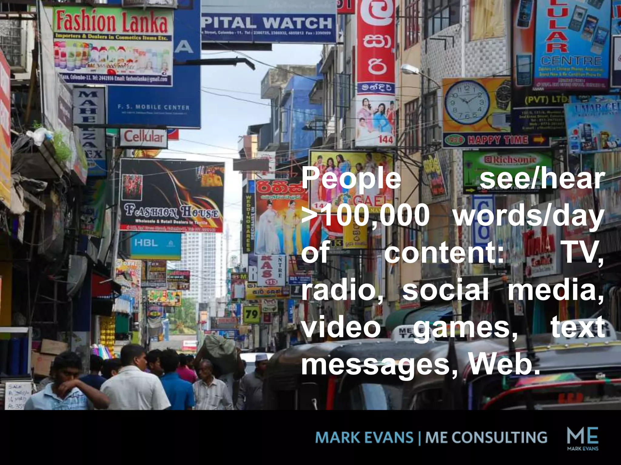 People see/hear
>100,000 words/day
of content: TV,
radio, social media,
video games, text
messages, Web.
 