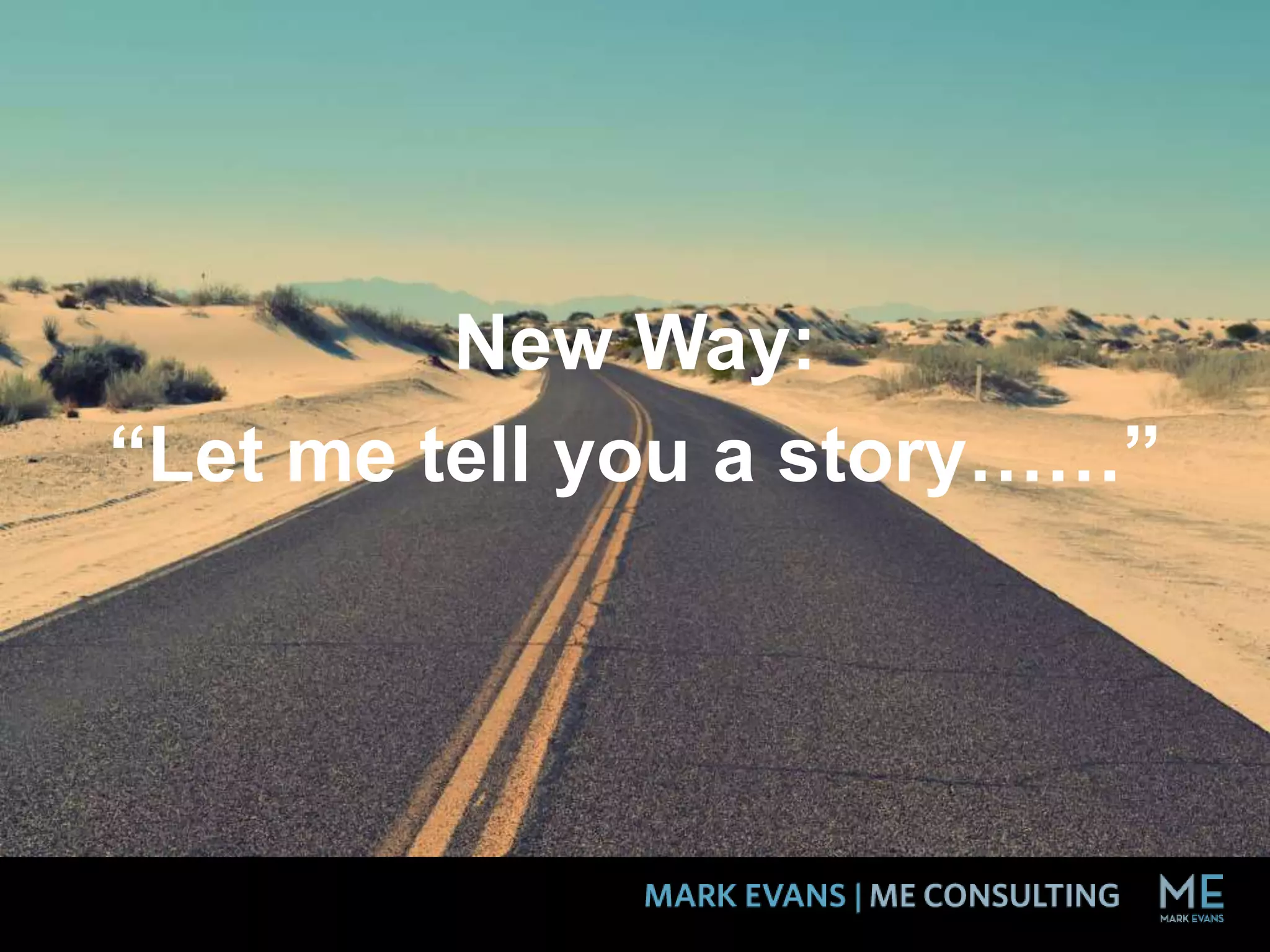 New Way:
“Let me tell you a story……”
 