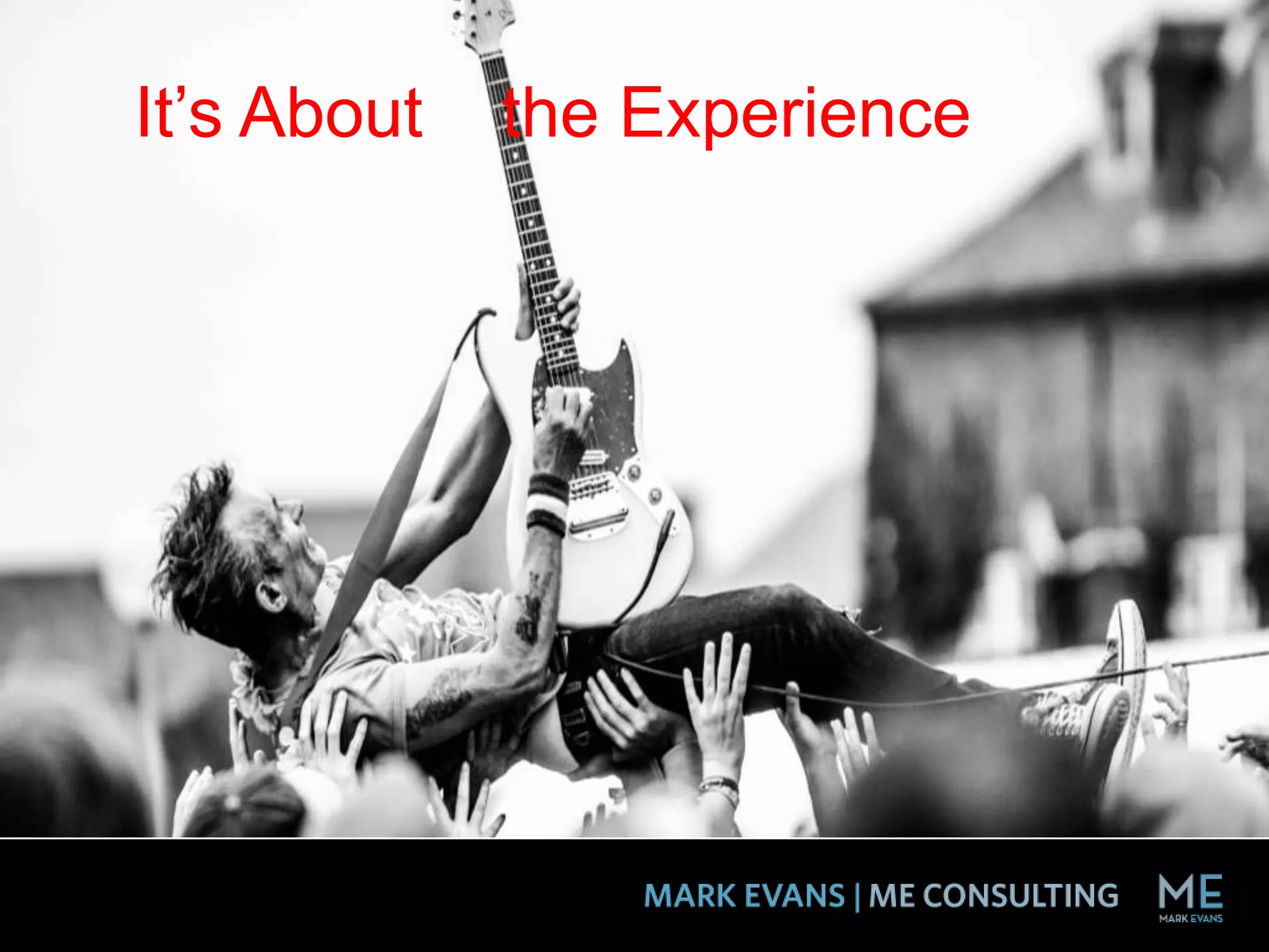 It’s About the Experience
 