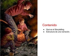 Contenido
● Qué es el Storytelling.
● Estructura de una narración.
 