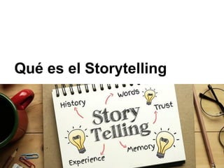 Qué es el Storytelling
 