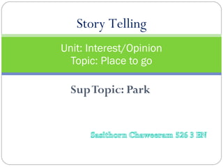 Sup Topic: Park Unit: Interest/Opinion Topic: Place to go Story Telling 