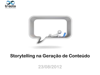 Storytelling na Geração de Conteúdo
                                              Suporte técnico:

 Cassio Politi   23/08/2012                     @gotowebinar
                              http://support.gotowebinar.com
 @tractoBR
 