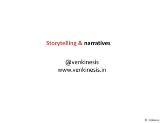 Storytelling & narratives 
@venkinesis 
www.venkinesis.in 
 