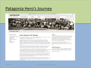 Patagonia Heros Journey




3/23/2013      Storytelling Is Content Marketing   12
 