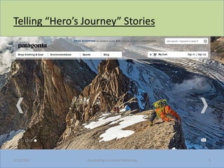 Telling Heros Journey Stories




3/23/2013       Storytelling Is Content Marketing   9
 