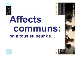 Affects
communs:
on a tous eu peur de…
 