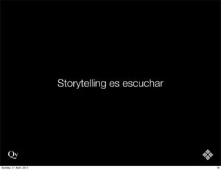 Storytelling es escuchar
19Sunday, 21 April, 2013
 
