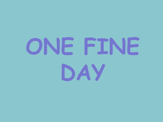 ONE FINE
  DAY
 