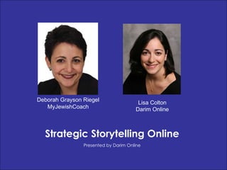 Lisa Colton Darim Online Strategic Storytelling Online Presented by Darim Online Deborah Grayson Riegel MyJewishCoach 