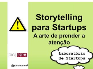 Storytelling
para Startups
A arte de prender a
atenção

@gustavosanti

 
