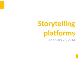 Storytelling
platforms
February 28, 2014

 