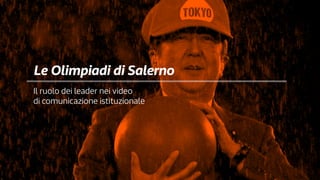 112
Sette idee (opinabilissime) sullo storytelling politico
Le Olimpiadi di Salerno
Il ruolo dei leader nei video
di comun...