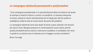 85
Sette idee (opinabilissime) sullo storytelling politico
Le campagne elettorali permanenti e performative
“Una campagna ...