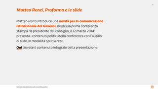 91
Sette idee (opinabilissime) sullo storytelling politico
Matteo Renzi, Proforma e le slide
Matteo Renzi introduce una no...
