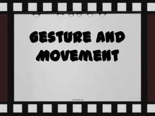 Gesture and
 Movement
 