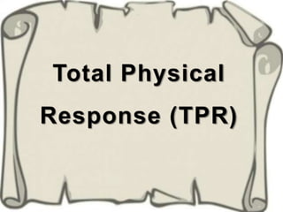 Total Physical
Response (TPR)
 