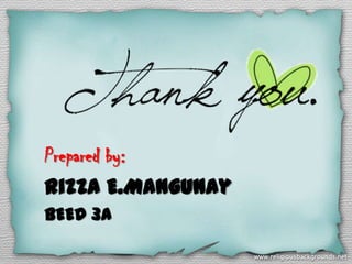 Prepared by:
Rizza E.Mangunay
BEED 3A
 