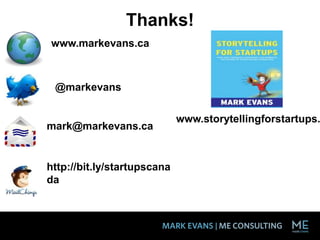 Thanks!
www.markevans.ca
@markevans
mark@markevans.ca
http://bit.ly/startupscana
da
www.storytellingforstartups.
 