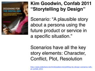 Why We Need
           Storytellers at the Heart
           of Product Development



“   In a world where consumers
    are inundated with choices,
    products that want to be
    noticed and adopted must
    be rooted in the why.
    http://uxmag.com/strategy/why-we-need-storytellers-at-the-heart-of-product-
    development
 
