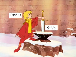 “   Is our
    product
    King Arthur
    or Excalibur?
    -             Ron Ploof
                     http://www.mpdailyﬁx.com/
        is-your-product-king-arthur-or-excalibur/
 