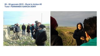 26 - 28 gennaio 2015 - Rural in Action #3
Tutor: FERNANDO GARCÌA DORY
 