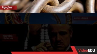 ligações
estimulante
grandes
histórias
 