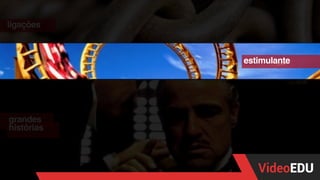 ligações
estimulante
grandes
histórias
 